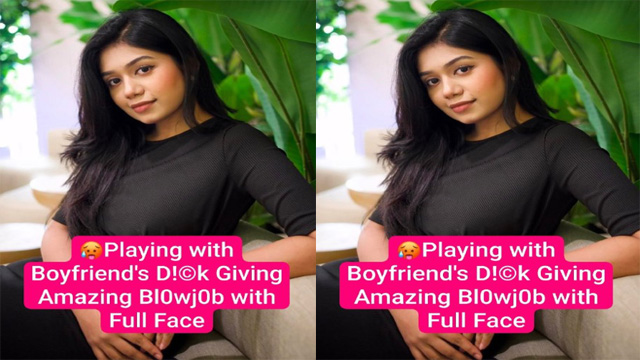 Horny Desi GF Oyo  Boyfriends Dick – Giving Blowjob with Full Face Clear Audio