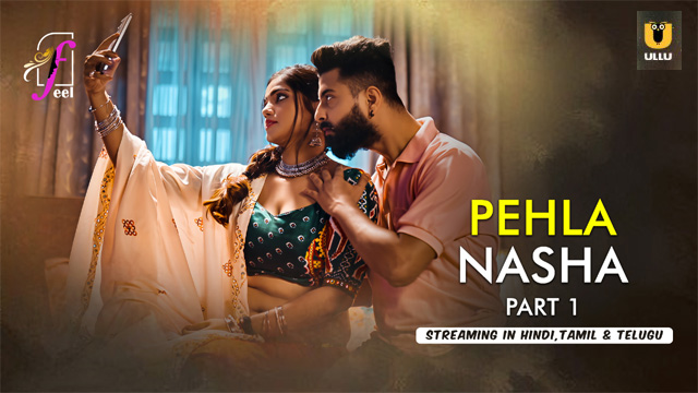 Pehla Nasha Part 1 – 2026 Ullu Hindi New Series Watch – Feelapp